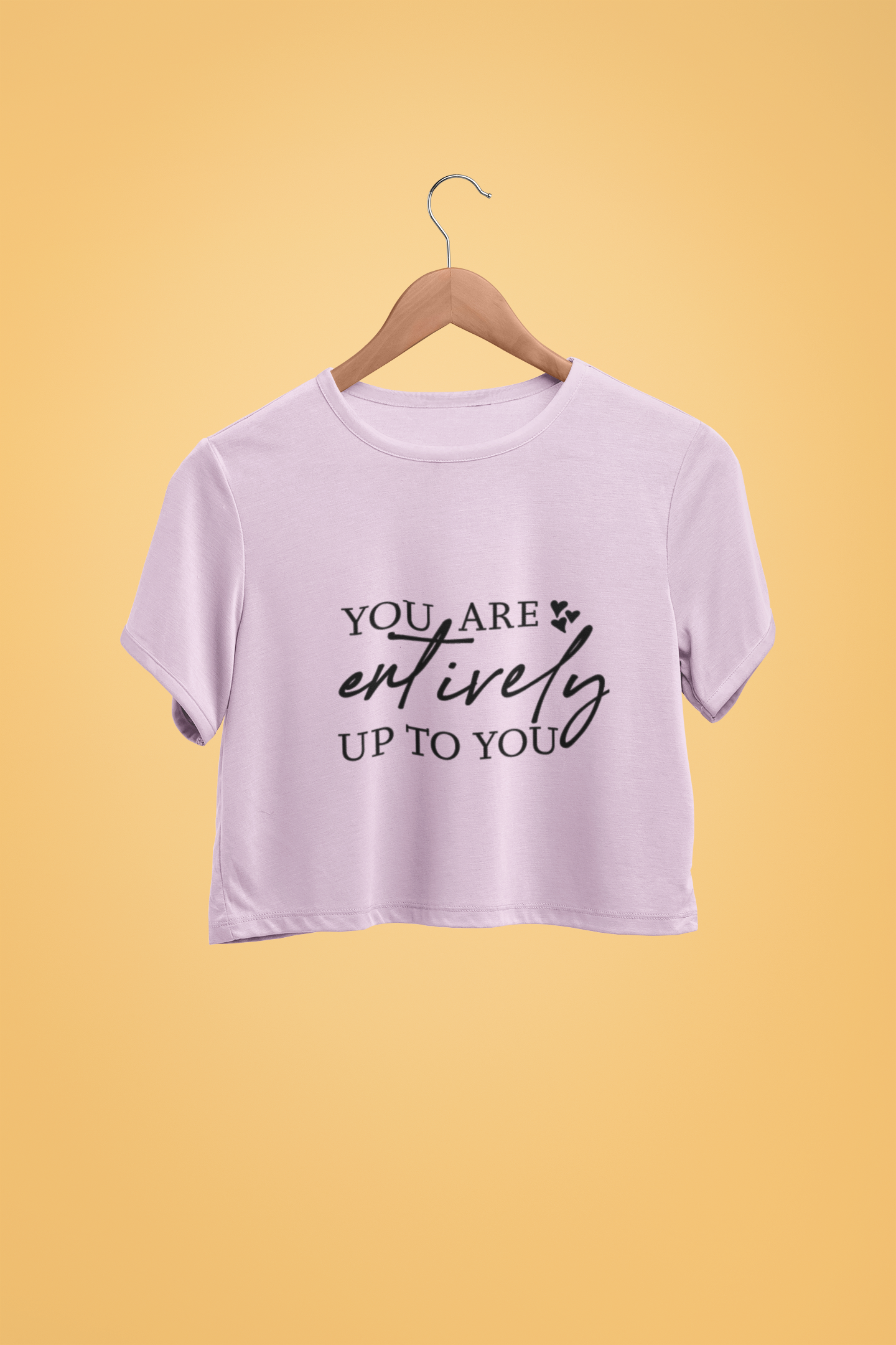 "You Are Entirely Up To You" - Female Crop Top | FC39