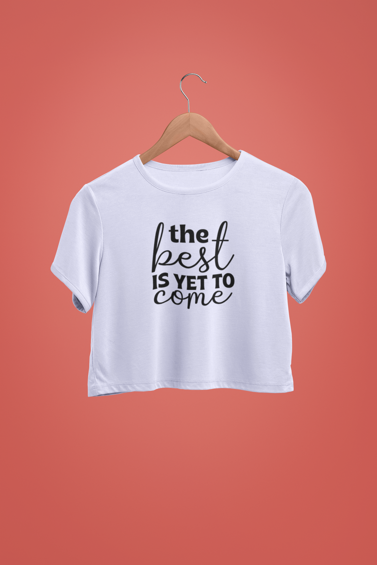 "The Best Is Yet To Come" - Female Crop Top | FC39