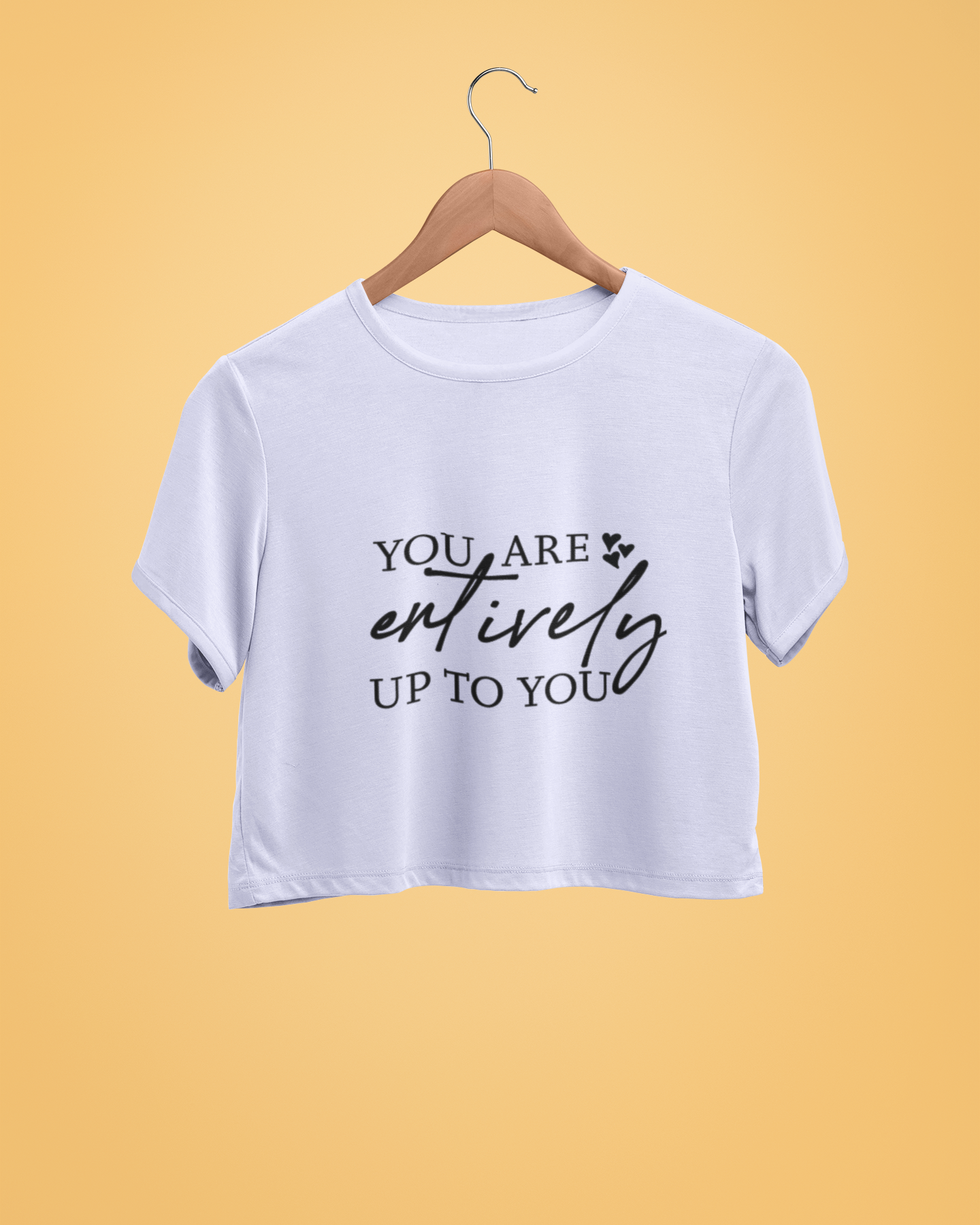 "You Are Entirely Up To You" - Female Crop Top | FC39