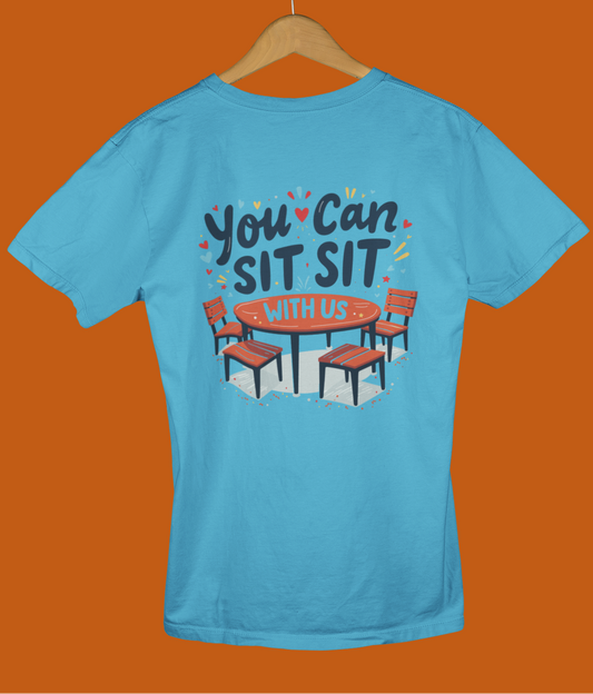 "You Can Sit, Sit With Us" - Female Classic Crew T-Shirt